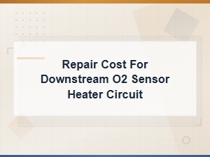 Repair Cost for Downstream O2 Sensor Heater Circuit