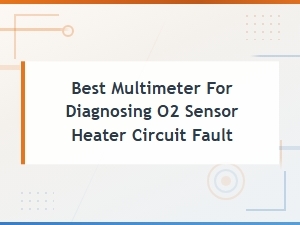 Best Multimeters for Diagnosing O2 Sensor Heater Circuit Faults