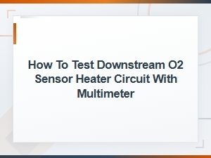 Tools Needed to Test Downstream O2 Sensor Heater Circuit with a Multimeter