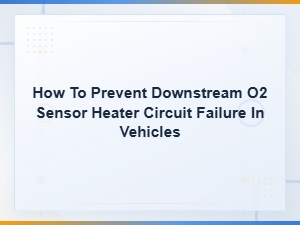 Preventing Downstream O2 Sensor Heater Circuit Failure in Vehicles